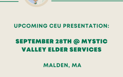 Upcoming CEU Presentation @ Mystic Valley Elder Services, Malden MA